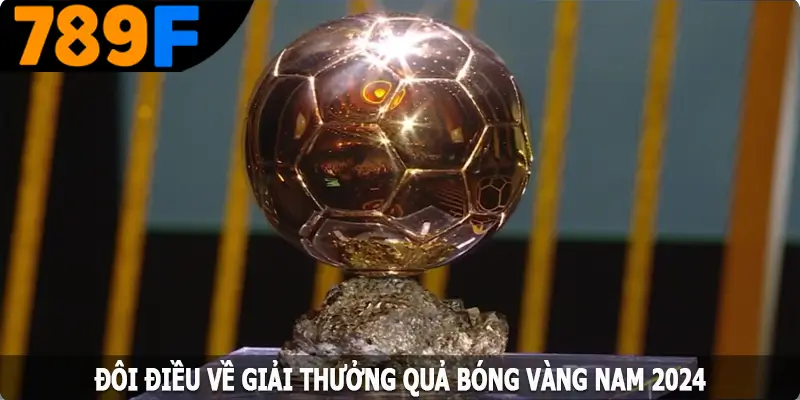Đôi điều về giải thưởng Quả Bóng Vàng Nam 2024