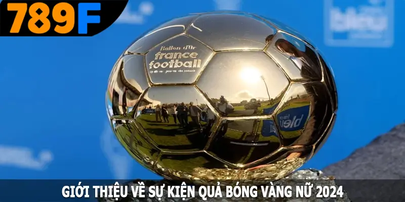 Giới thiệu về sự kiện quả bóng vàng nữ 2024