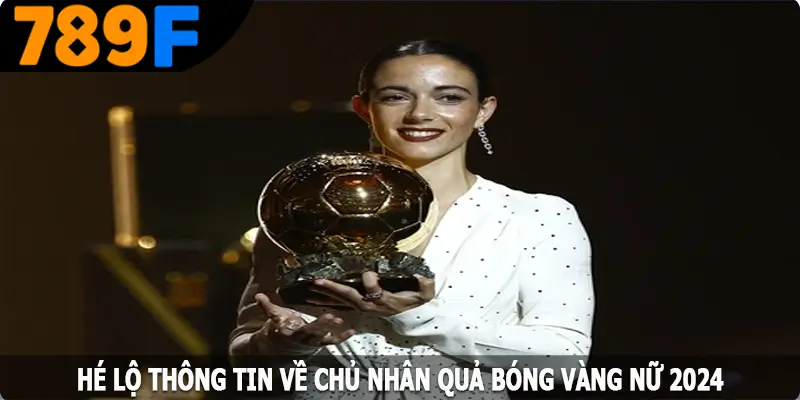 Hé lộ thông tin về chủ nhân Quả bóng vàng nữ 2024