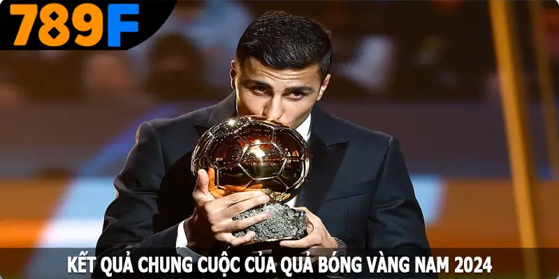 Kết quả chung cuộc của Quả Bóng Vàng nam 2024