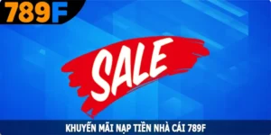 Khuyến Mãi Nạp Tiền - Cơ Hội Nhận Thưởng Lớn Từ 789F