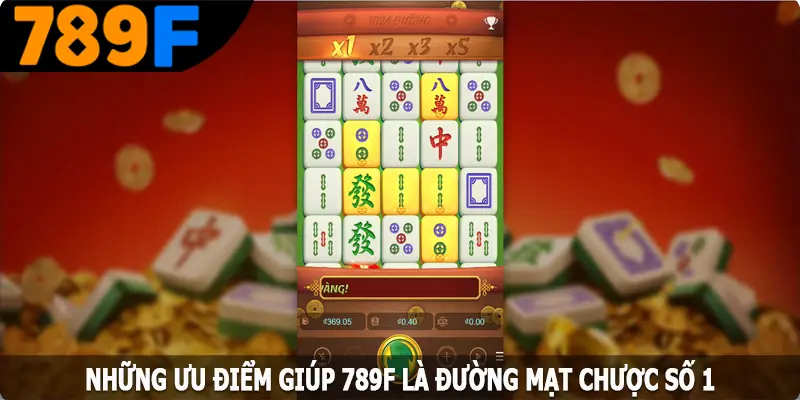 Những ưu điểm giúp 789F là điểm đến chơi đường mạt chược số 1