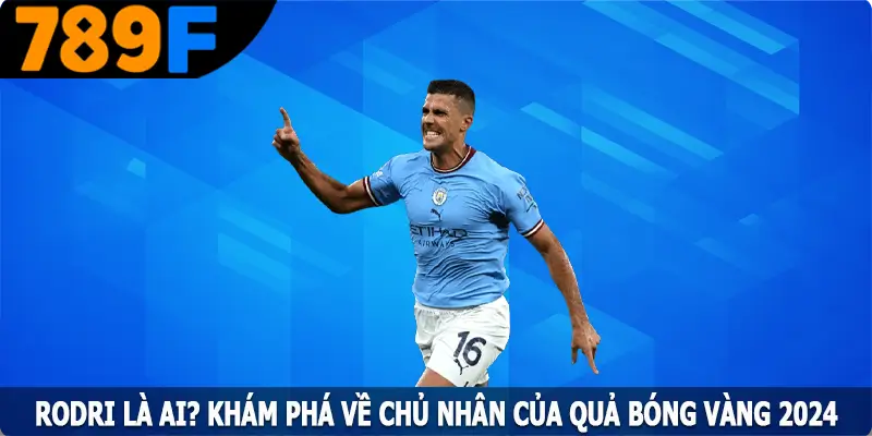 Rodri Là Ai? Khám Phá Về Chủ Nhân Của Quả Bóng Vàng 2024