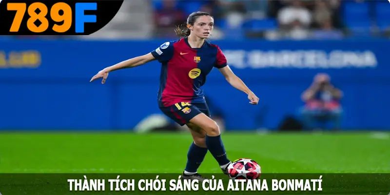 Thành tích chói sáng của Aitana Bonmatí