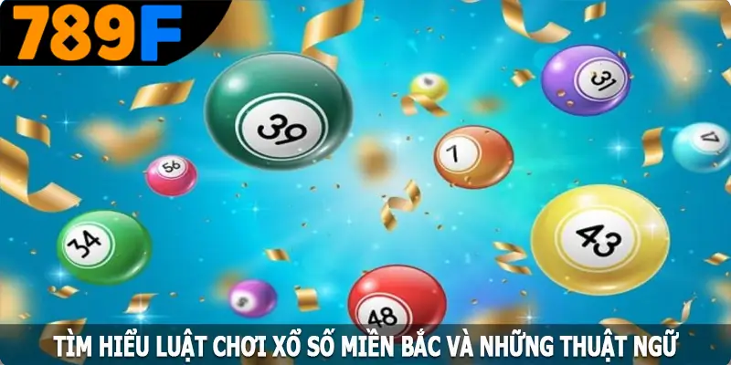 Tìm hiểu luật chơi xổ số miền Bắc và những thuật ngữ quan trọng